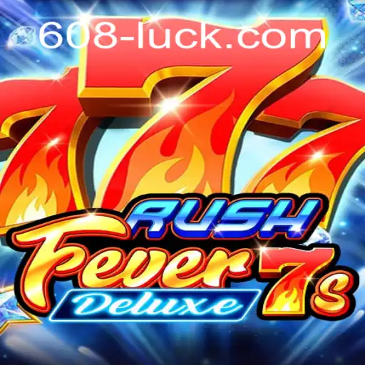 Unveiling the Thrills of RushFever7sDeluxe on 608Luck⭐️ ONLINE PLATAFORMA